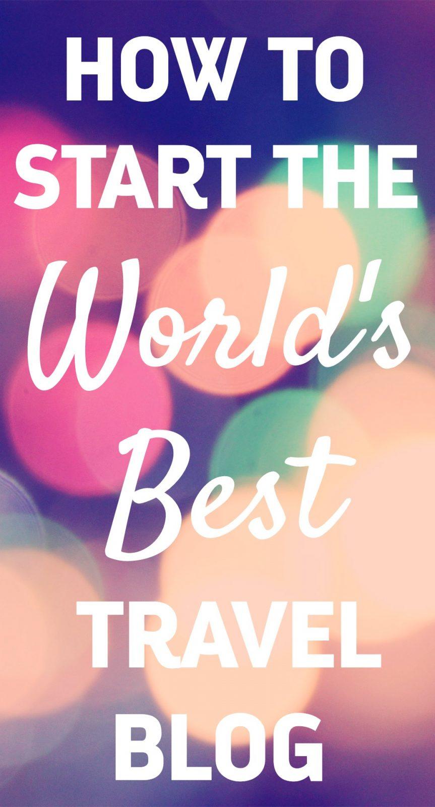how to start successful travel blog - blogging tips